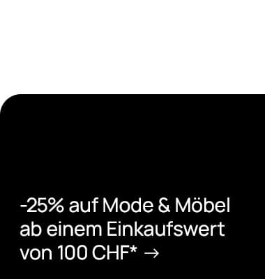 -25 % auf Mode & Möbel ab einem Einkaufswert von 100 CHF, weißer Text auf schwarzem Hintergrund